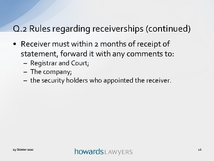 Q. 2 Rules regarding receiverships (continued) • Receiver must within 2 months of receipt