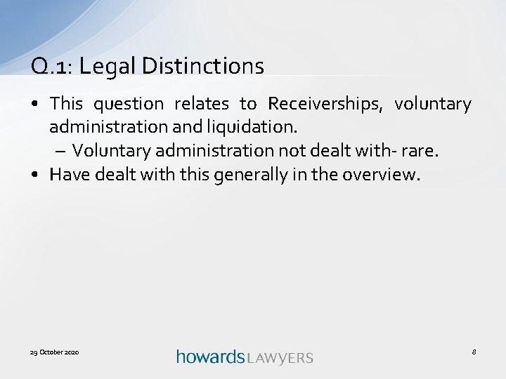 Q. 1: Legal Distinctions • This question relates to Receiverships, voluntary administration and liquidation.