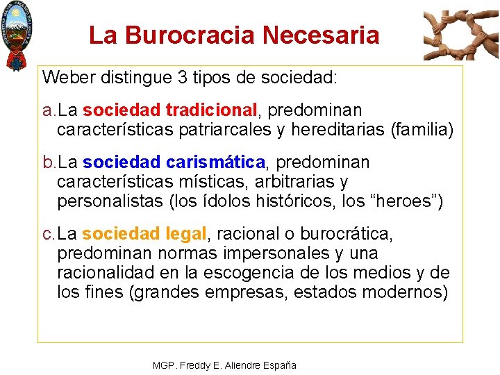 La Burocracia Necesaria Weber distingue 3 tipos de sociedad: a. La sociedad tradicional, predominan