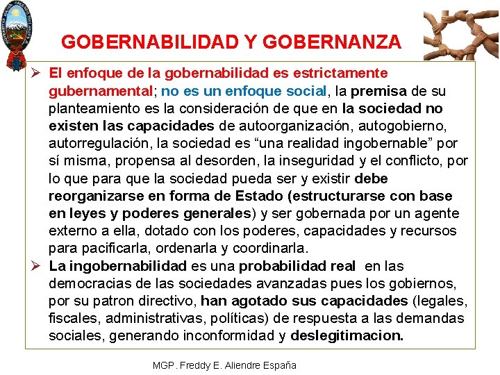 GOBERNABILIDAD Y GOBERNANZA Ø El enfoque de la gobernabilidad es estrictamente gubernamental; no es