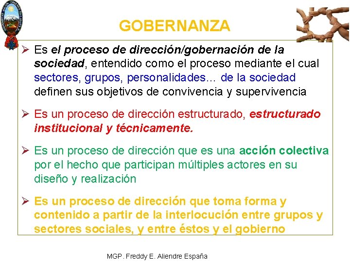 GOBERNANZA Ø Es el proceso de dirección/gobernación de la sociedad, entendido como el proceso