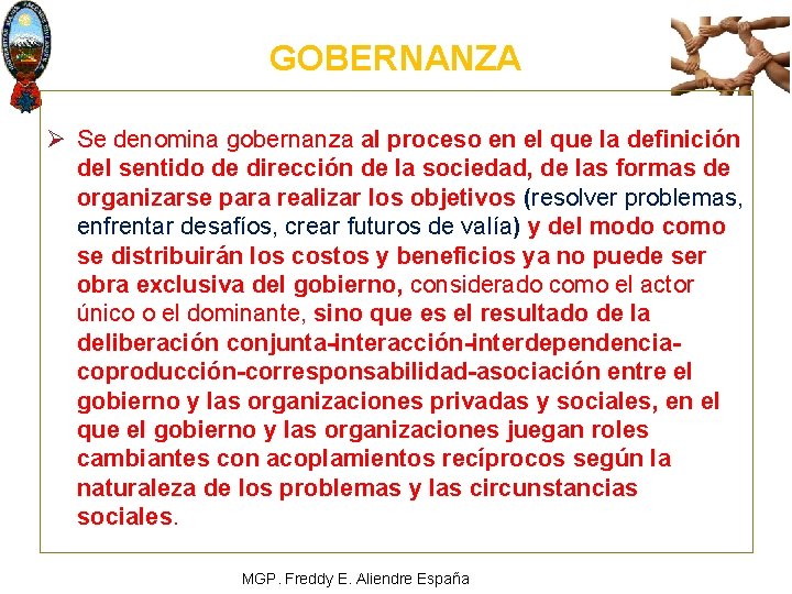 GOBERNANZA Ø Se denomina gobernanza al proceso en el que la definición del sentido