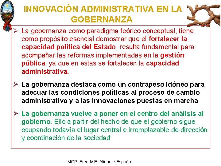 INNOVACIÓN ADMINISTRATIVA EN LA GOBERNANZA Ø La gobernanza como paradigma teórico conceptual, tiene como