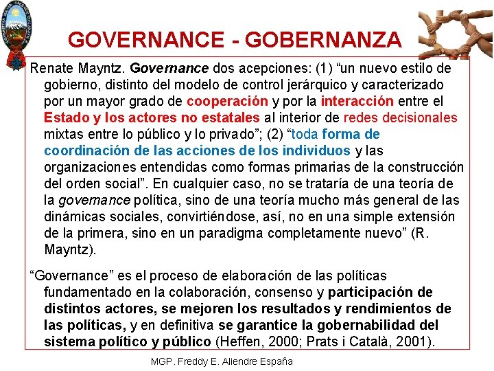 GOVERNANCE - GOBERNANZA Renate Mayntz. Governance dos acepciones: (1) “un nuevo estilo de gobierno,