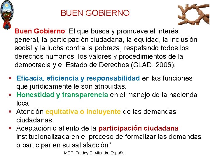 BUEN GOBIERNO Buen Gobierno: El que busca y promueve el interés general, la participación