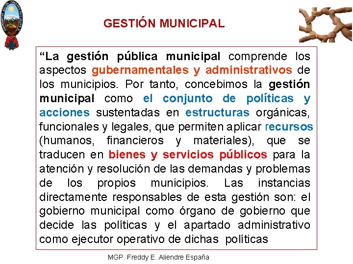 GESTIÓN MUNICIPAL “La gestión pública municipal comprende los aspectos gubernamentales y administrativos de los
