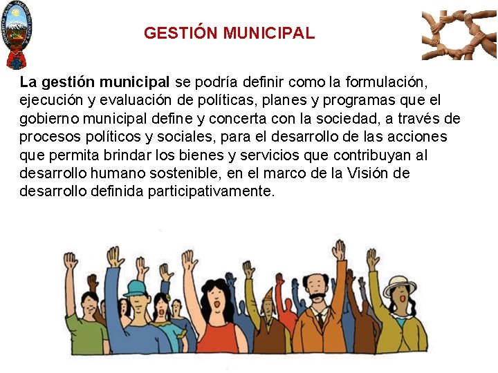 GESTIÓN MUNICIPAL La gestión municipal se podría definir como la formulación, ejecución y evaluación