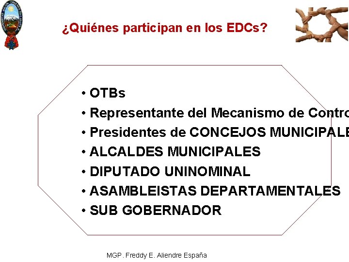 ¿Quiénes participan en los EDCs? • OTBs • Representante del Mecanismo de Contro •