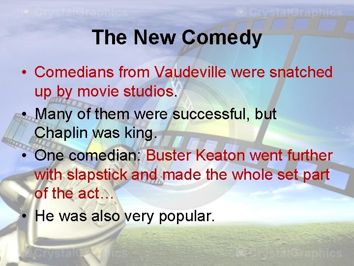 The New Comedy • Comedians from Vaudeville were snatched up by movie studios. •