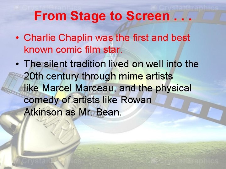 From Stage to Screen. . . • Charlie Chaplin was the first and best