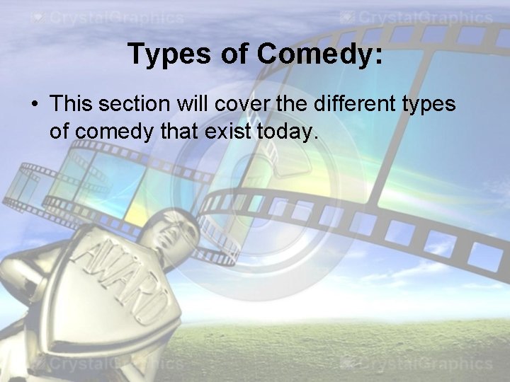 Types of Comedy: • This section will cover the different types of comedy that