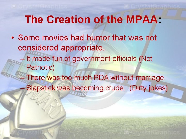 The Creation of the MPAA: • Some movies had humor that was not considered