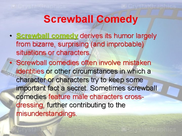 Screwball Comedy • Screwball comedy derives its humor largely from bizarre, surprising (and improbable)