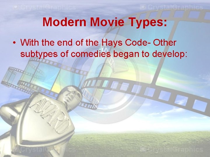 Modern Movie Types: • With the end of the Hays Code- Other subtypes of