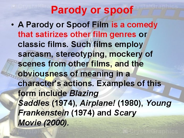 Parody or spoof • A Parody or Spoof Film is a comedy that satirizes