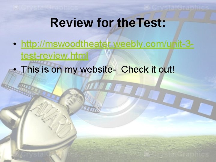 Review for the. Test: • http: //mswoodtheater. weebly. com/unit-3 test-review. html • This is