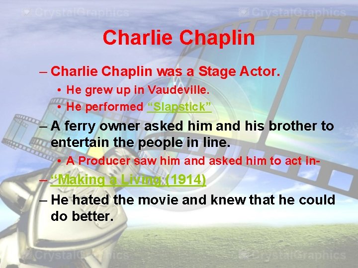 Charlie Chaplin – Charlie Chaplin was a Stage Actor. • He grew up in