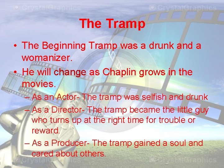 The Tramp • The Beginning Tramp was a drunk and a womanizer. • He