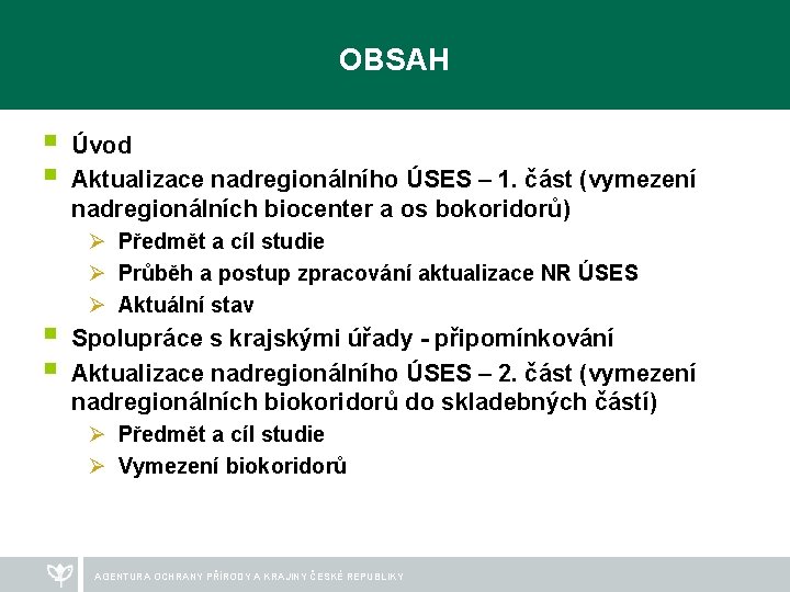 OBSAH § § Úvod Aktualizace nadregionálního ÚSES – 1. část (vymezení nadregionálních biocenter a