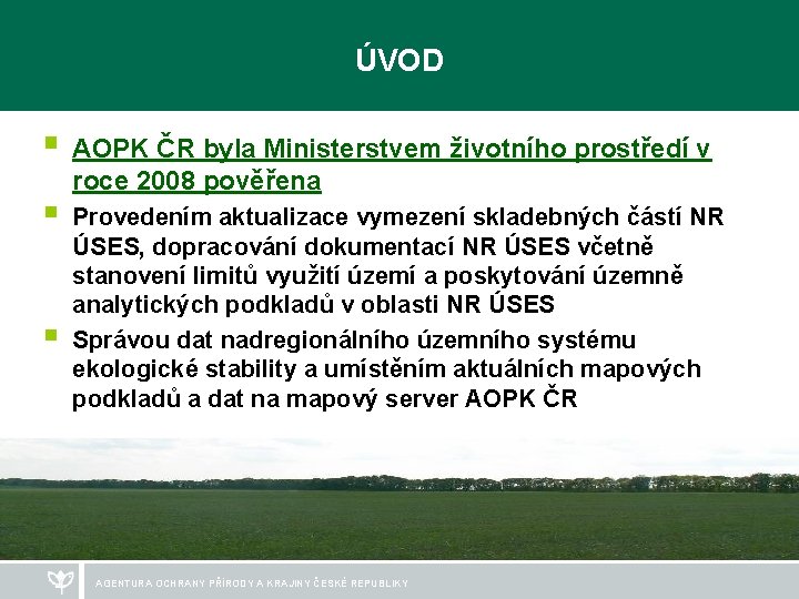 ÚVOD § AOPK ČR byla Ministerstvem životního prostředí v § § roce 2008 pověřena