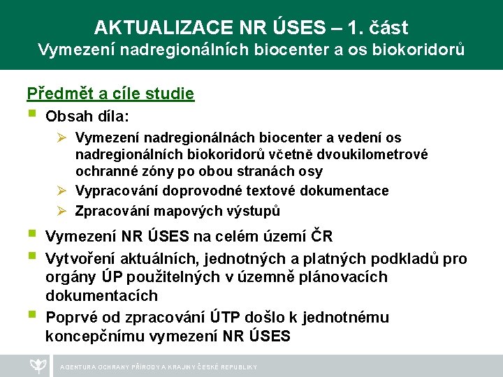 AKTUALIZACE NR ÚSES – 1. část Vymezení nadregionálních biocenter a os biokoridorů Předmět a