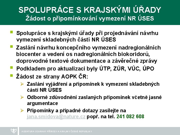 SPOLUPRÁCE S KRAJSKÝMI ÚŘADY Žádost o připomínkování vymezení NR ÚSES § § Spolupráce s