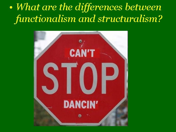  • What are the differences between functionalism and structuralism? 