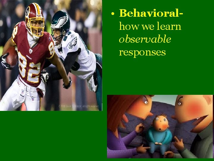  • Behavioral how we learn observable responses 
