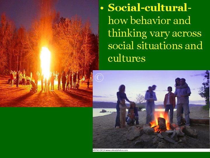  • Social culturalhow behavior and thinking vary across social situations and cultures 