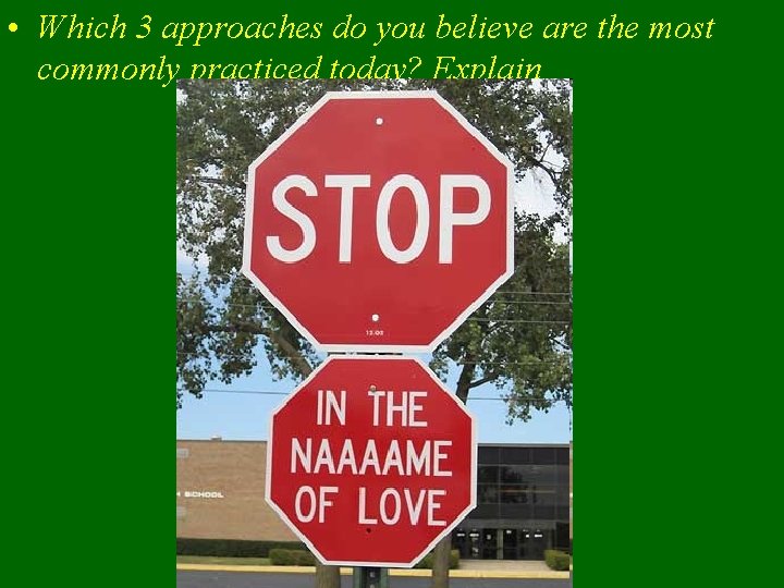  • Which 3 approaches do you believe are the most commonly practiced today?