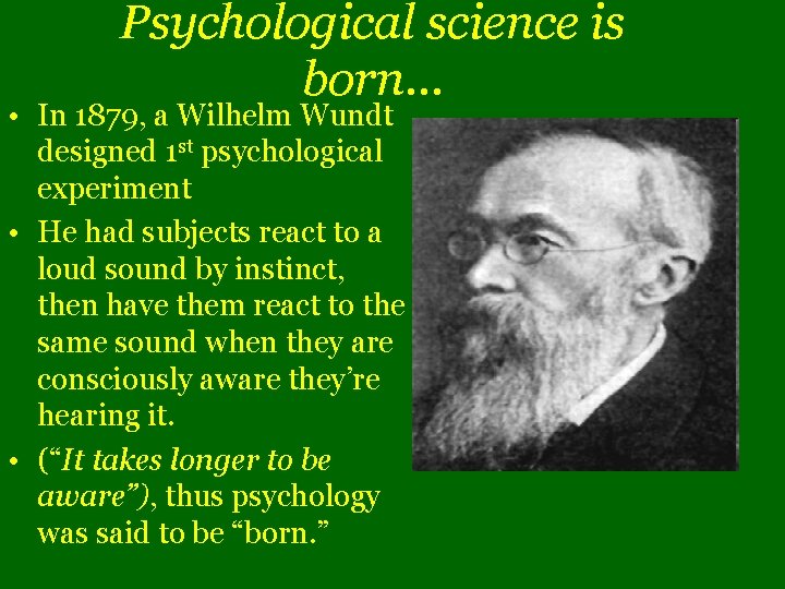 Psychological science is born… • In 1879, a Wilhelm Wundt designed 1 st psychological