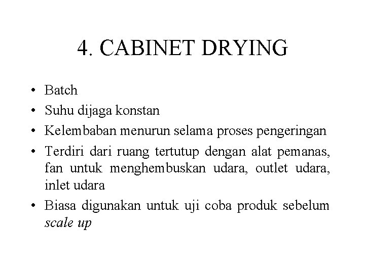 4. CABINET DRYING • • Batch Suhu dijaga konstan Kelembaban menurun selama proses pengeringan