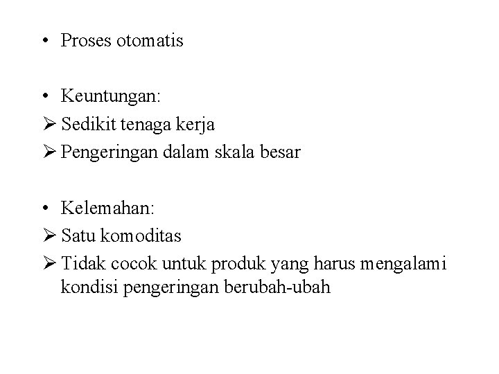  • Proses otomatis • Keuntungan: Ø Sedikit tenaga kerja Ø Pengeringan dalam skala