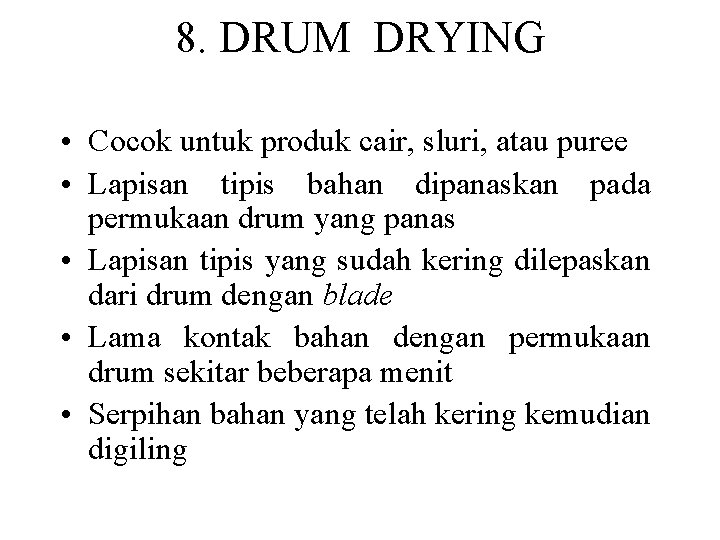 8. DRUM DRYING • Cocok untuk produk cair, sluri, atau puree • Lapisan tipis