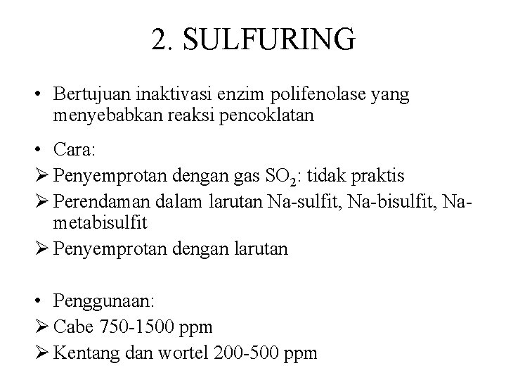 2. SULFURING • Bertujuan inaktivasi enzim polifenolase yang menyebabkan reaksi pencoklatan • Cara: Ø