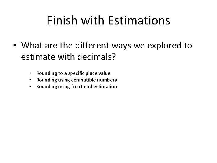 Finish with Estimations • What are the different ways we explored to estimate with