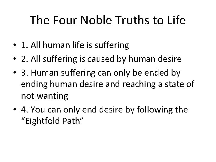 The Four Noble Truths to Life • 1. All human life is suffering •