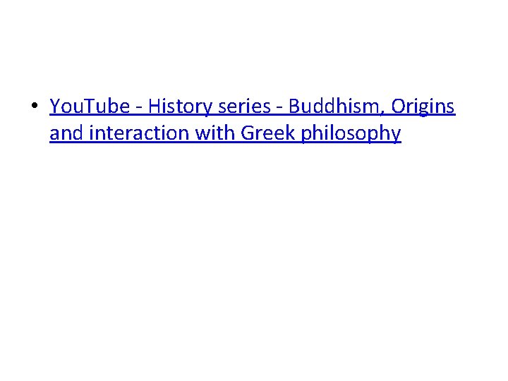  • You. Tube - History series - Buddhism, Origins and interaction with Greek