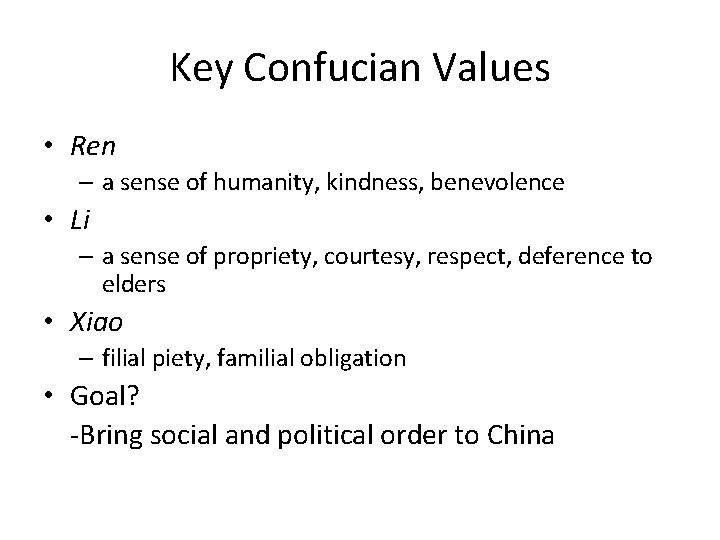 Key Confucian Values • Ren – a sense of humanity, kindness, benevolence • Li