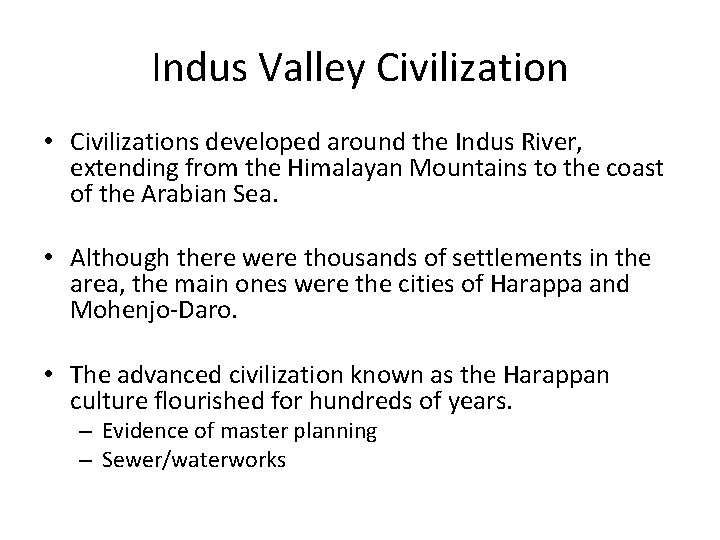 Indus Valley Civilization • Civilizations developed around the Indus River, extending from the Himalayan