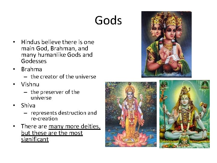Gods • Hindus believe there is one main God, Brahman, and many humanlike Gods
