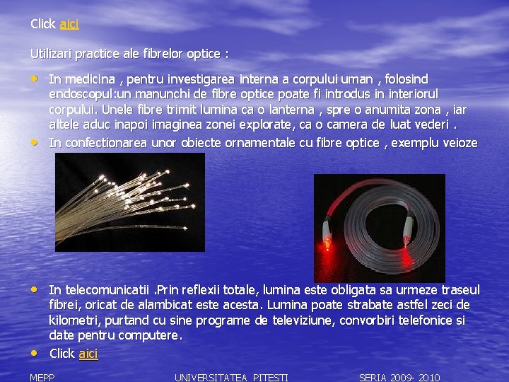 Click aici Utilizari practice ale fibrelor optice : • In medicina , pentru investigarea