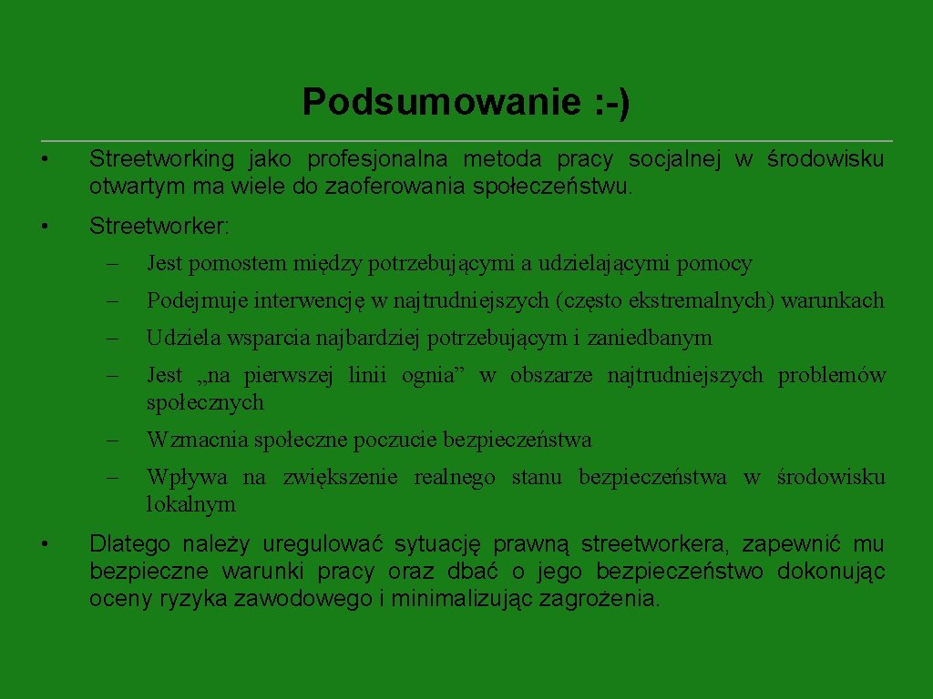 Podsumowanie : -) • Streetworking jako profesjonalna metoda pracy socjalnej w środowisku otwartym ma