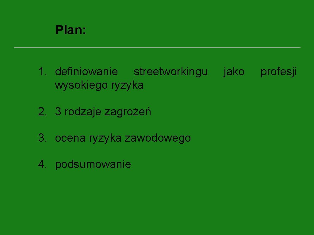 Plan: 1. definiowanie streetworkingu wysokiego ryzyka 2. 3 rodzaje zagrożeń 3. ocena ryzyka zawodowego