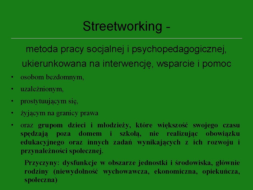 Streetworking metoda pracy socjalnej i psychopedagogicznej, ukierunkowana na interwencję, wsparcie i pomoc • osobom