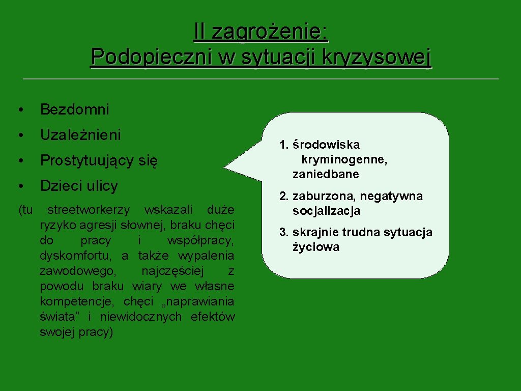 II zagrożenie: Podopieczni w sytuacji kryzysowej • Bezdomni • Uzależnieni • Prostytuujący się •