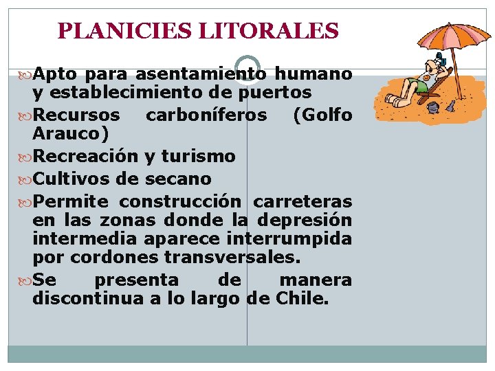 PLANICIES LITORALES Apto para asentamiento humano y establecimiento de puertos Recursos carboníferos (Golfo Arauco)