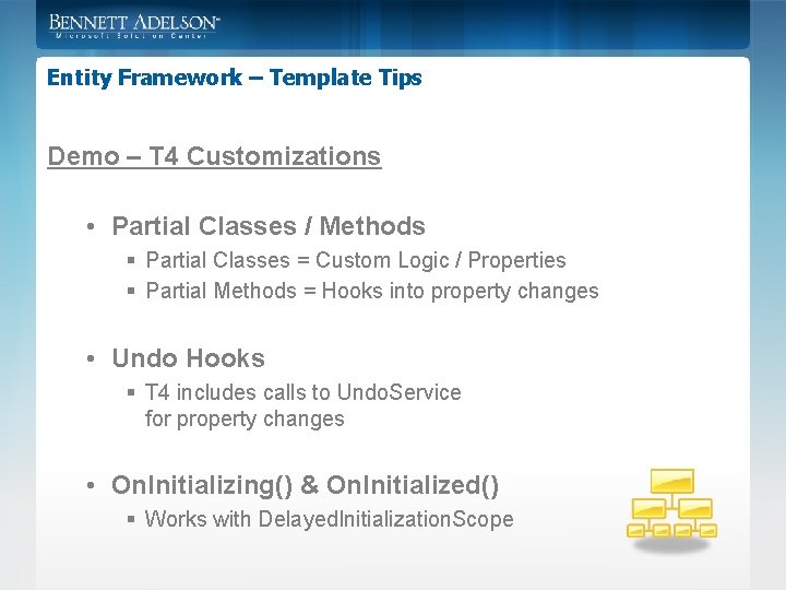 Entity Framework – Template Tips Demo – T 4 Customizations • Partial Classes /