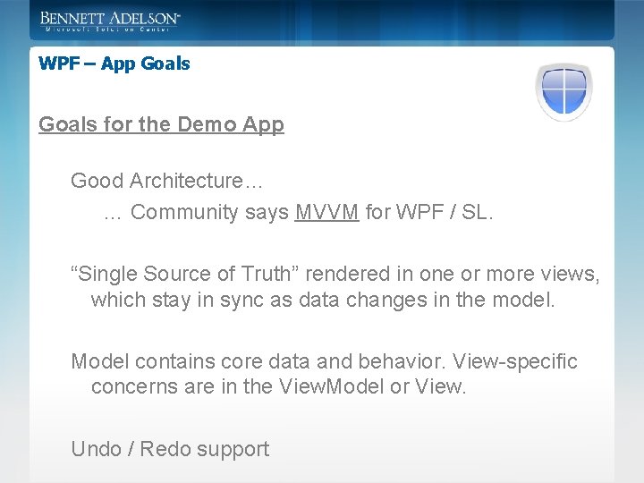 WPF – App Goals for the Demo App Good Architecture… … Community says MVVM