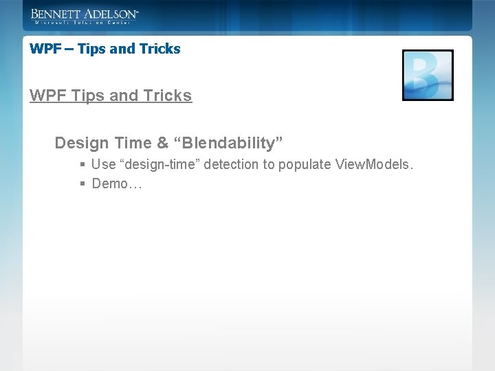 WPF – Tips and Tricks WPF Tips and Tricks Design Time & “Blendability” §